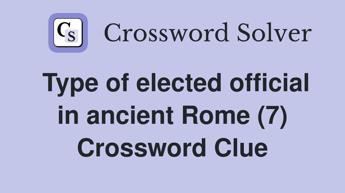 Type of elected official in ancient Rome (7) Crossword Clue