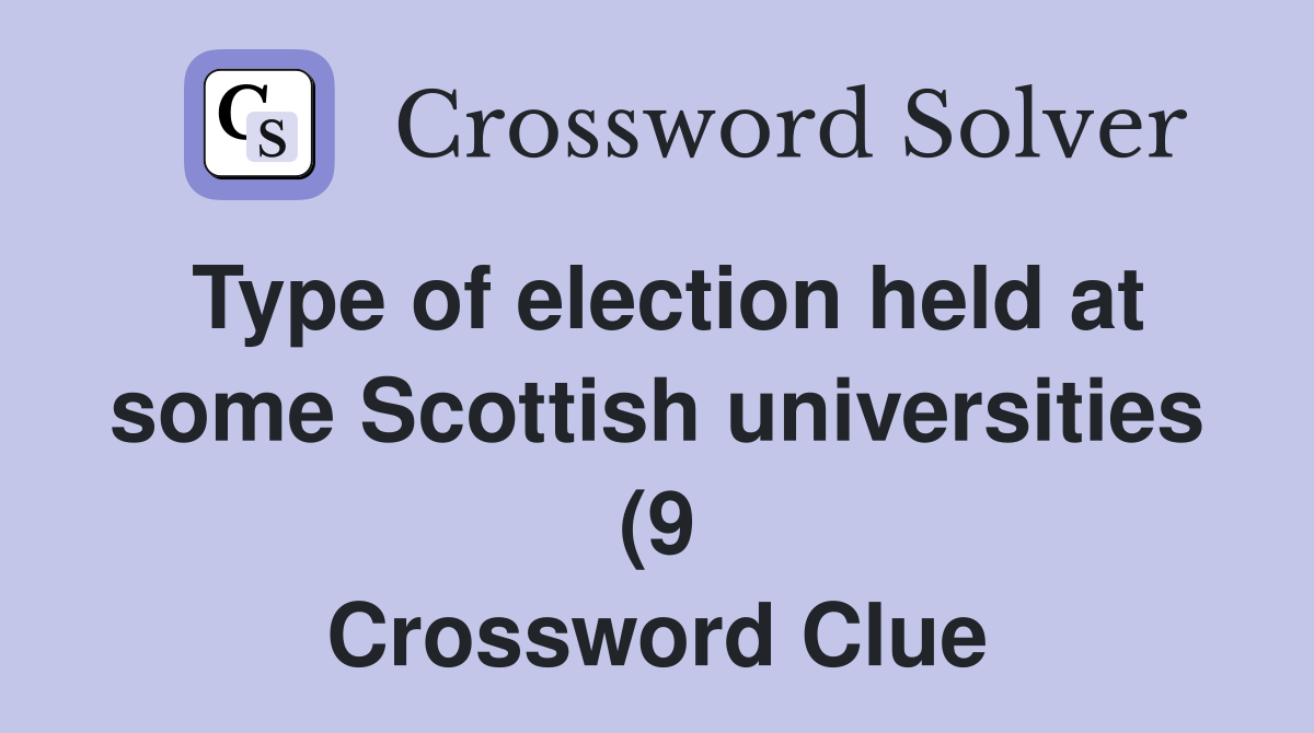 Type of election held at some Scottish universities (9) Crossword Type of election held at some Scottish universities (9) Crossword