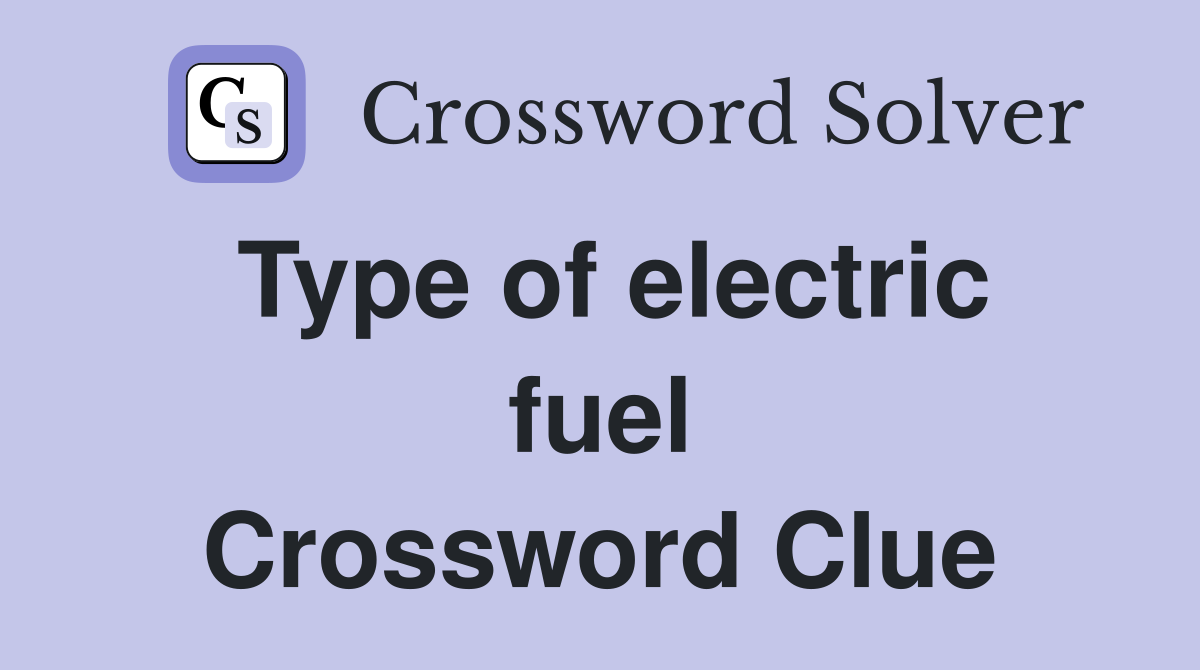 Type of electric fuel Crossword Clue