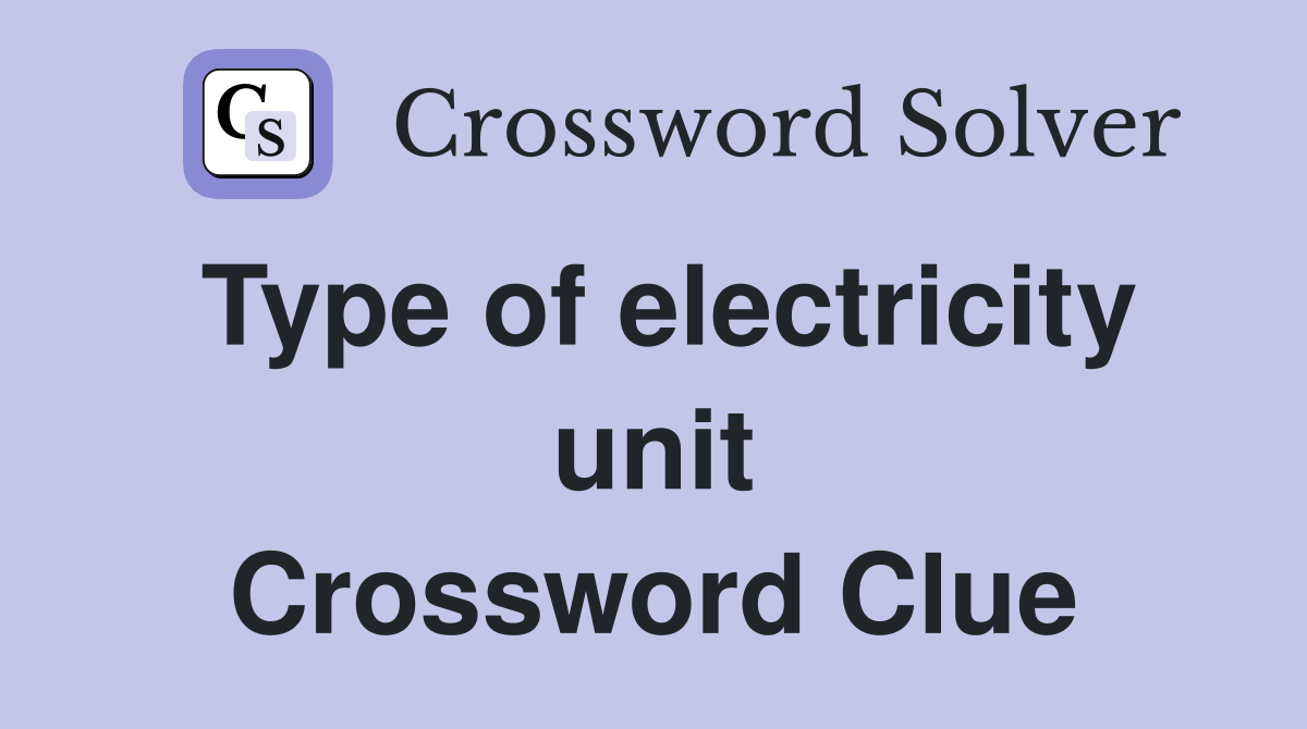 Type of electricity unit Crossword Clue