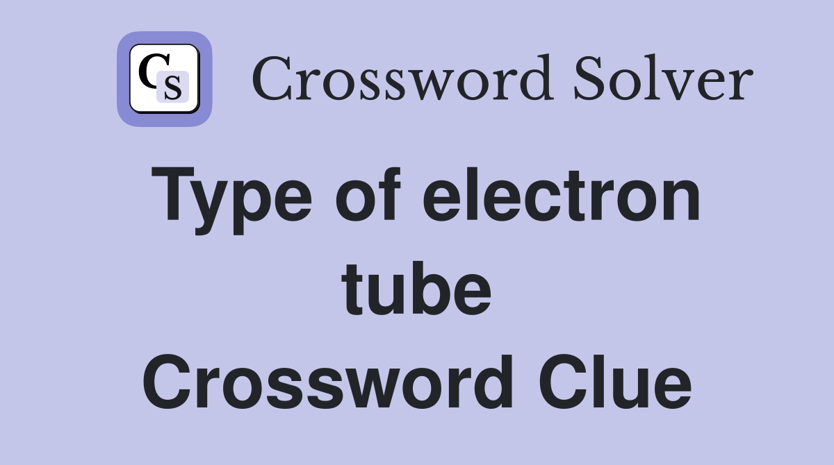Type of electron tube Crossword Clue