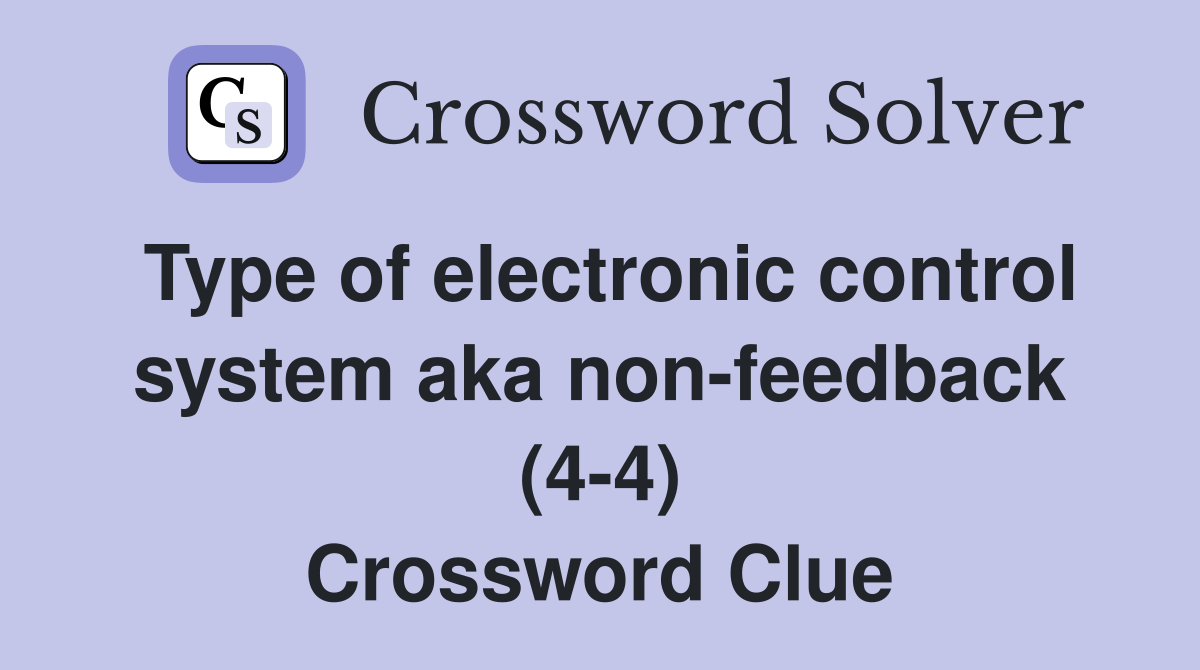 Type of electronic control system aka non-feedback (4-4) Crossword Clue