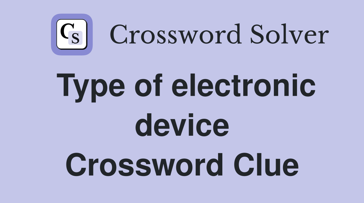 Type of electronic device Crossword Clue
