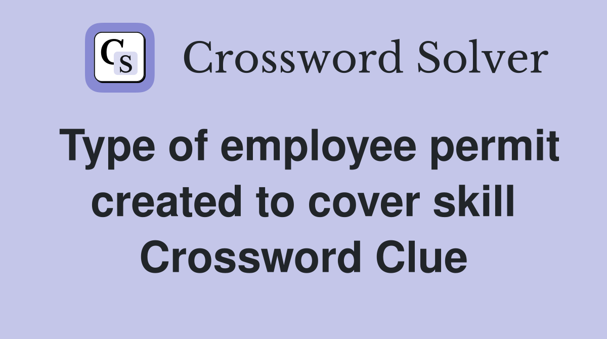 Type of employee permit created to cover skill Crossword Clue