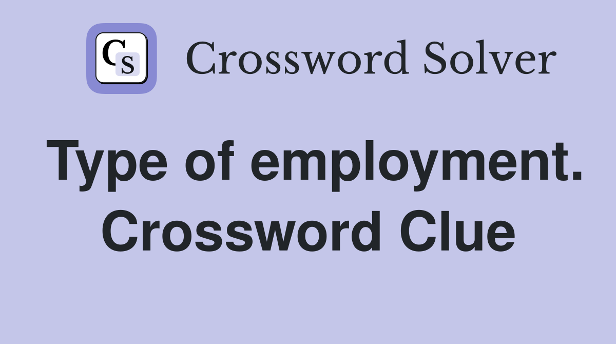 Type of employment. Crossword Clue