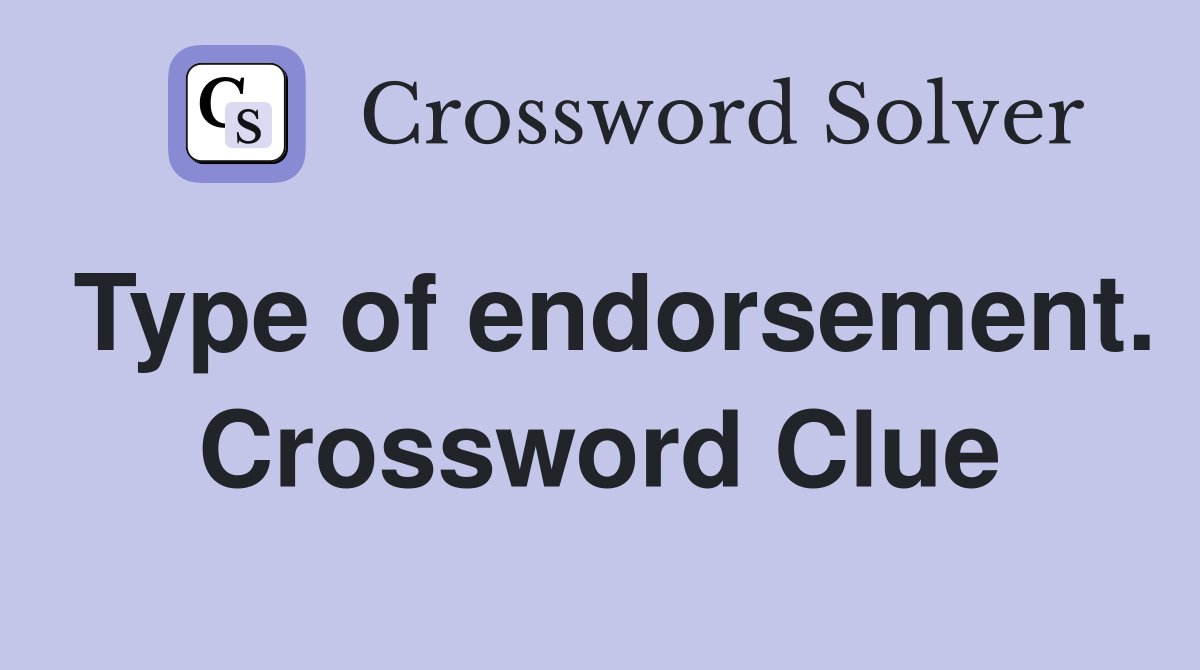 Type of endorsement. Crossword Clue