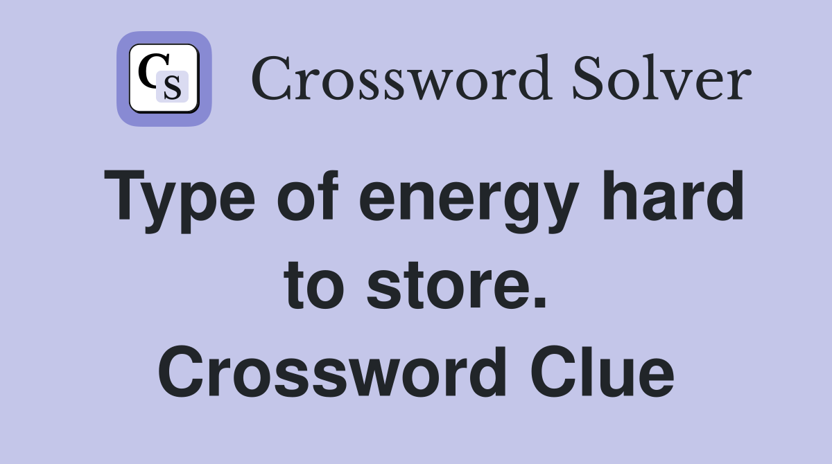 Type of energy hard to store. Crossword Clue