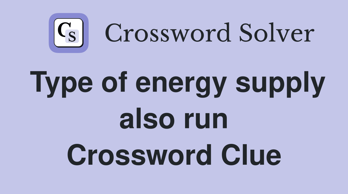 Type of energy supply also run Crossword Clue