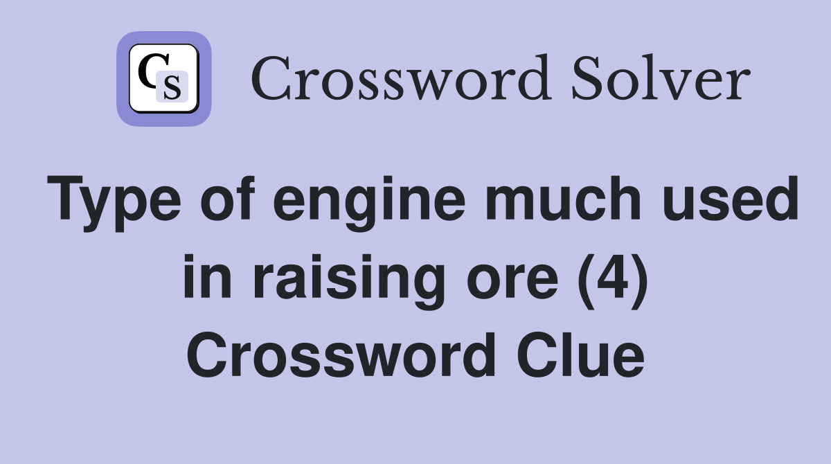 Type of engine much used in raising ore (4) Crossword Clue