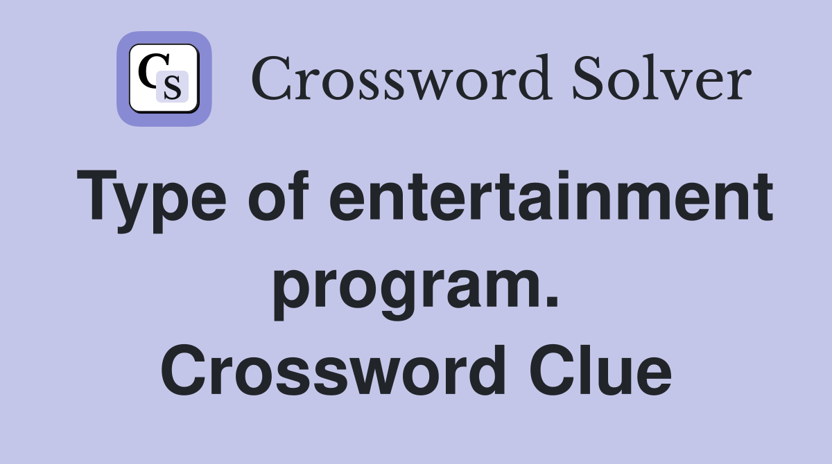 Type of entertainment program. Crossword Clue