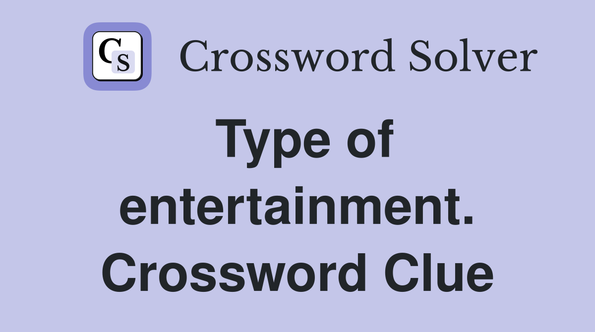 Type of entertainment. Crossword Clue