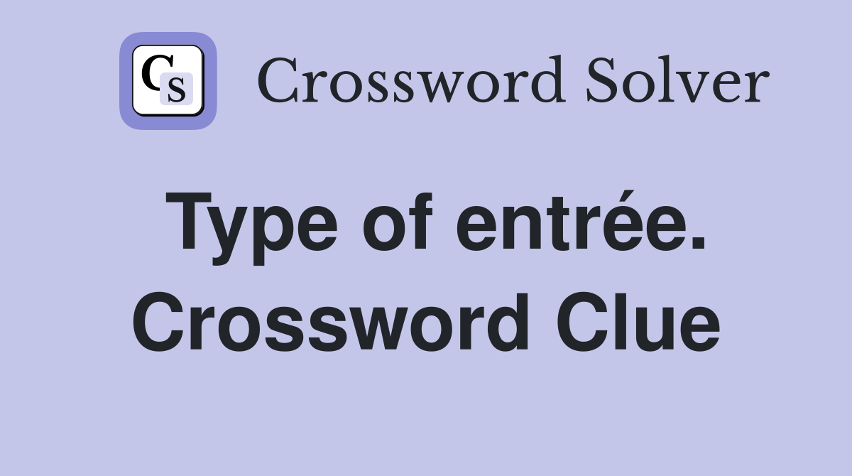 Type of entrée. Crossword Clue