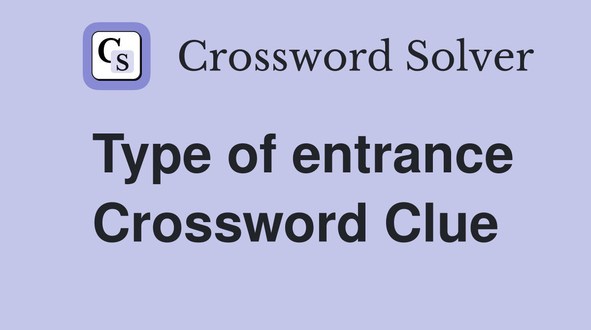 Type of entrance Crossword Clue