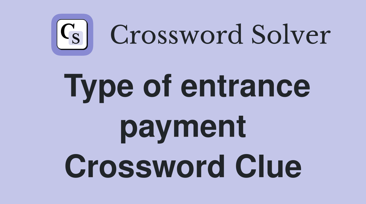 Type of entrance payment Crossword Clue