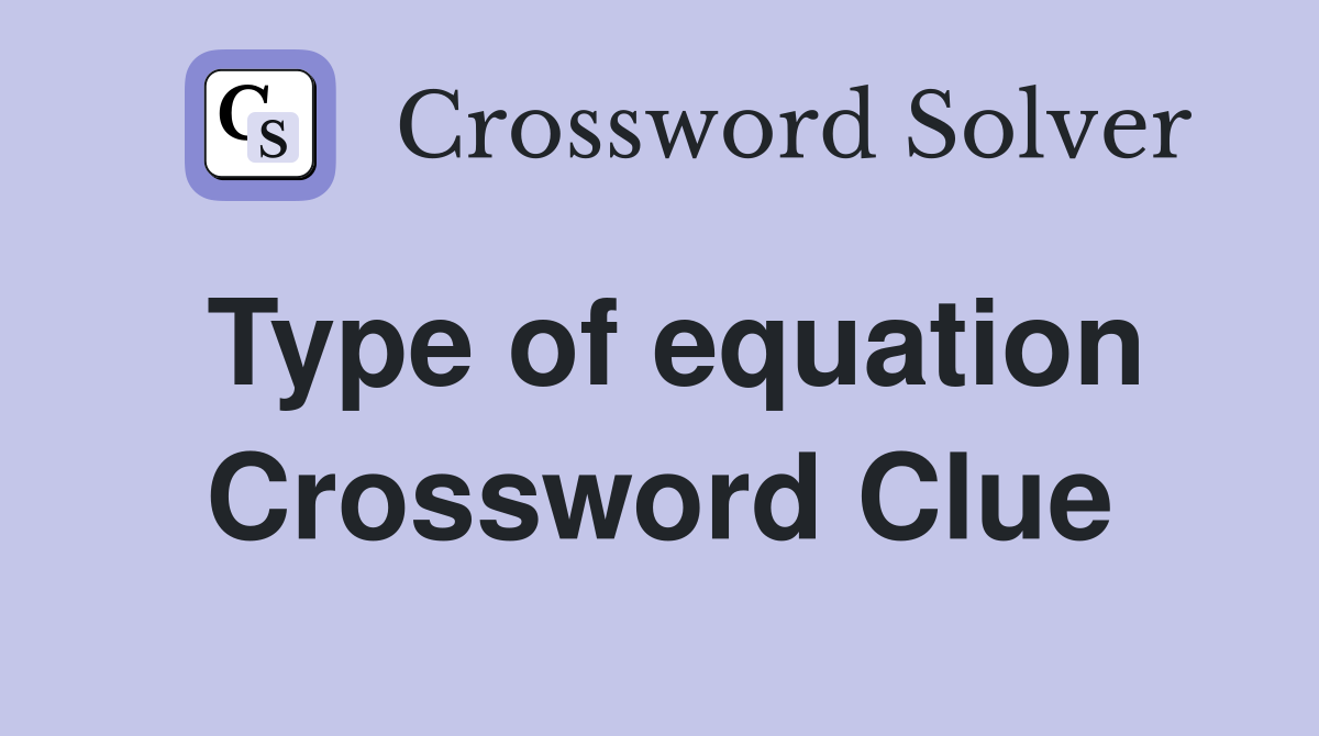 Type of equation Crossword Clue