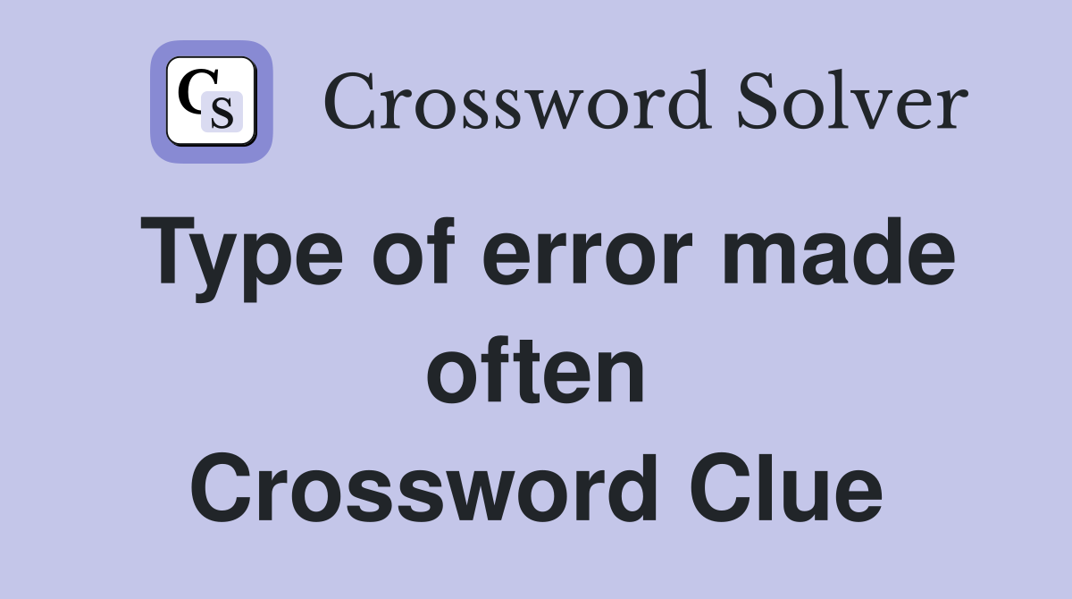 Type of error made often Crossword Clue