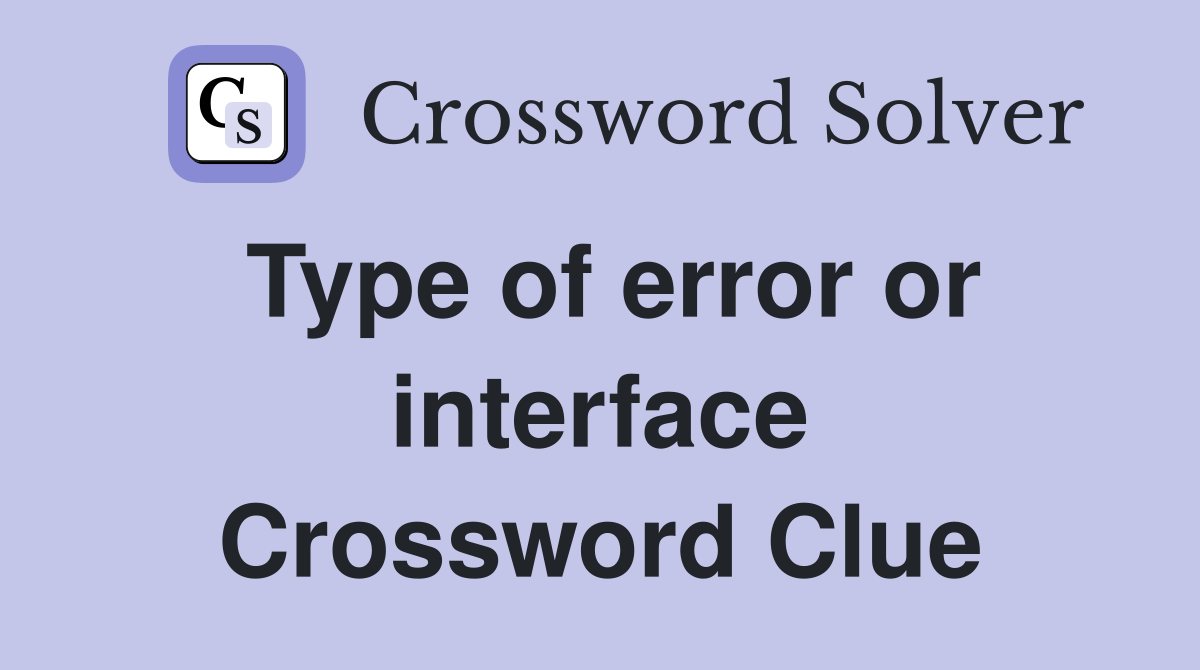 Type of error or interface Crossword Clue