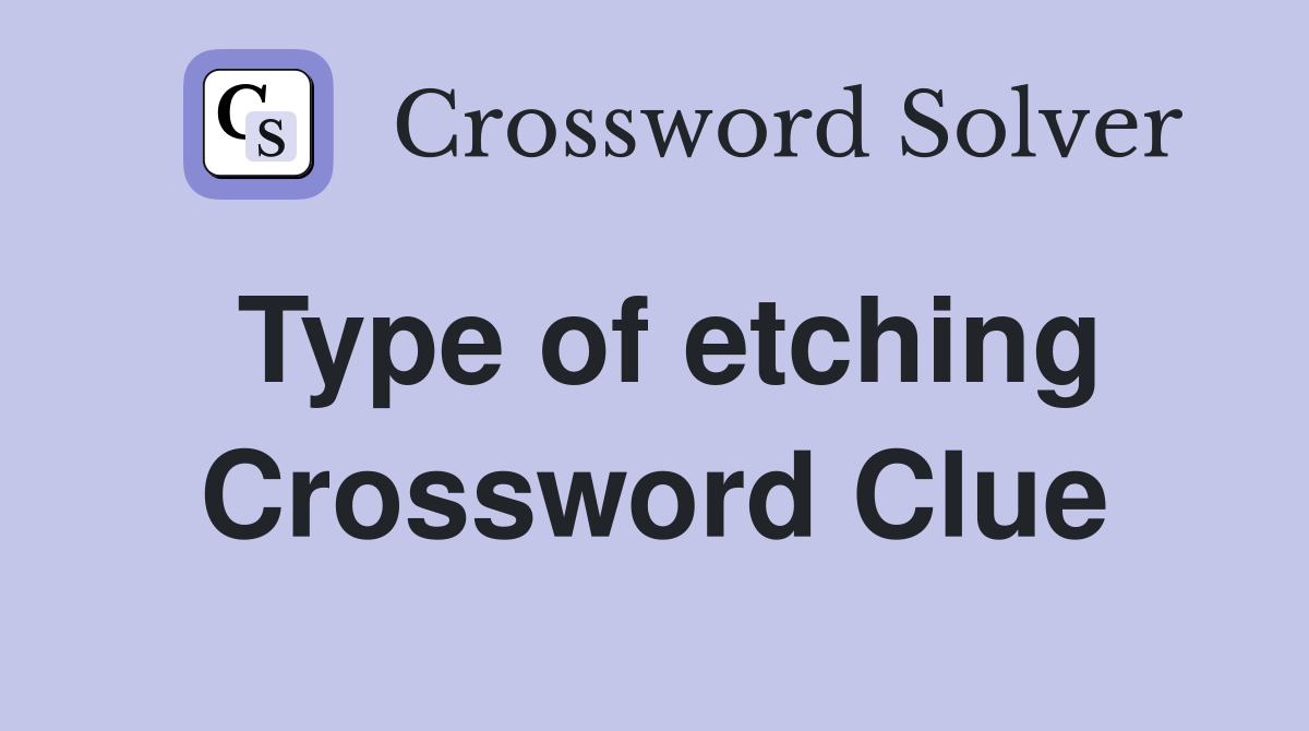 Type of etching Crossword Clue