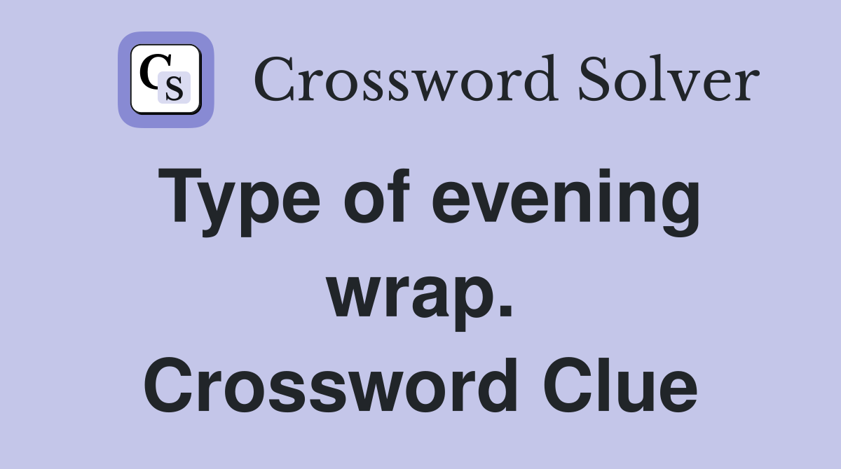 Type of evening wrap. Crossword Clue