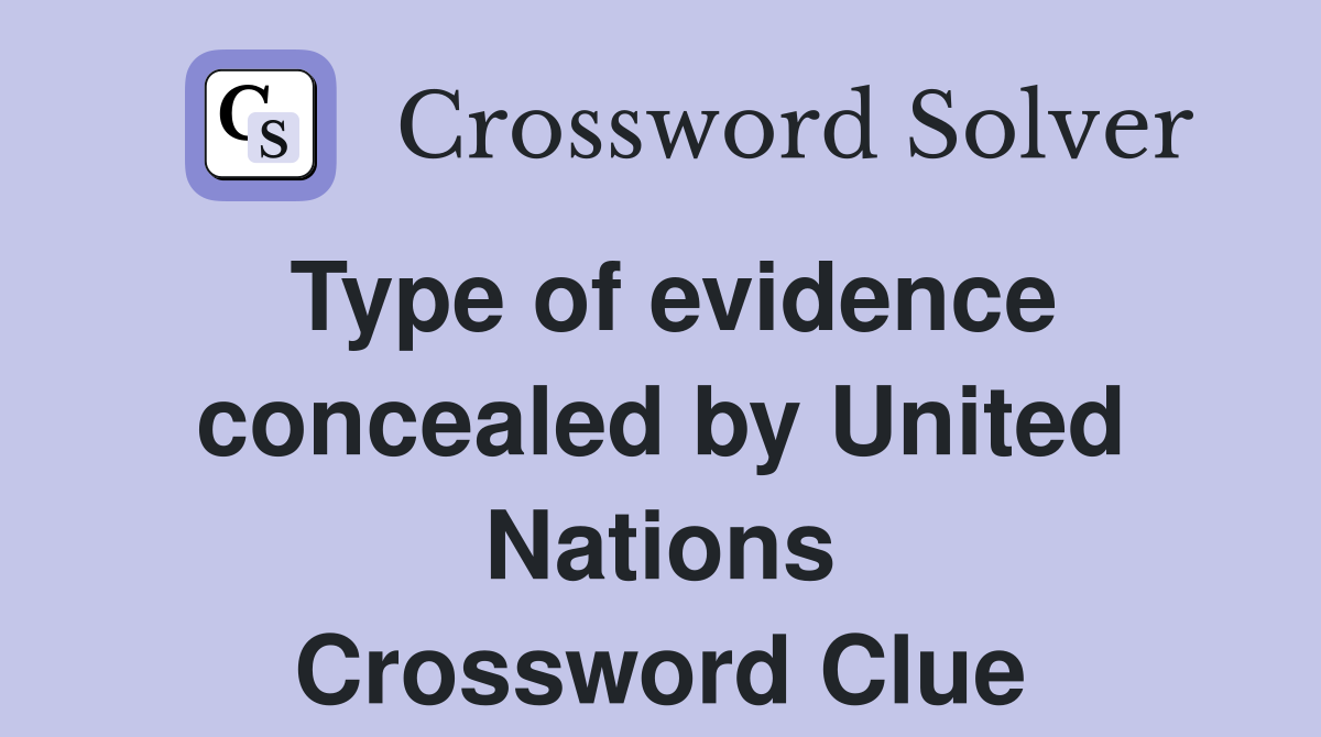Type of evidence concealed by United Nations Crossword Clue