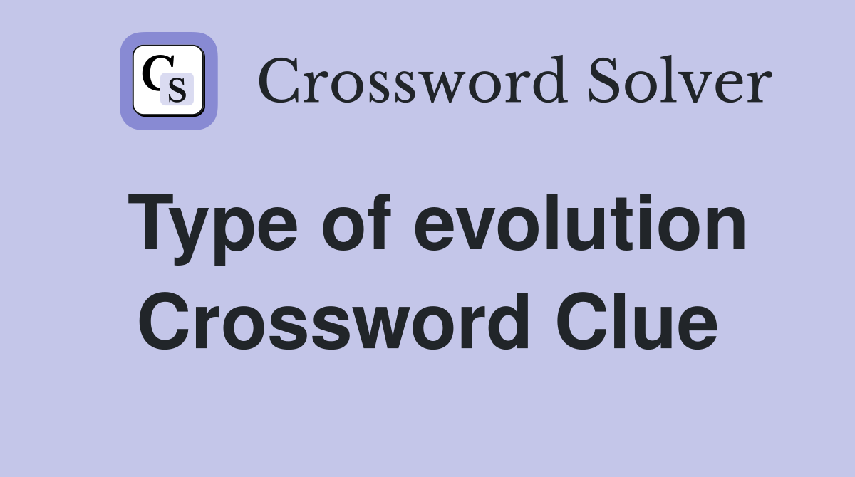 Type of evolution Crossword Clue