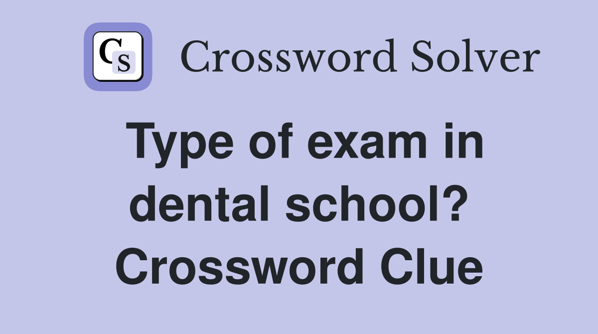 Type of exam in dental school? Crossword Clue