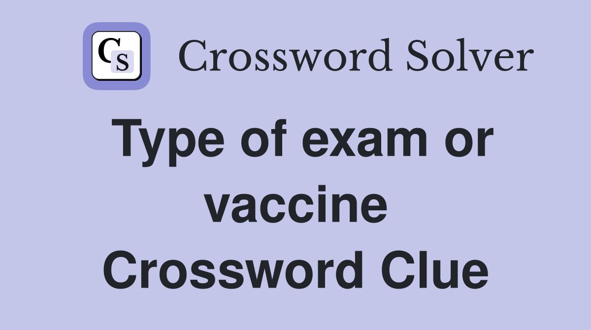 Type of exam or vaccine Crossword Clue