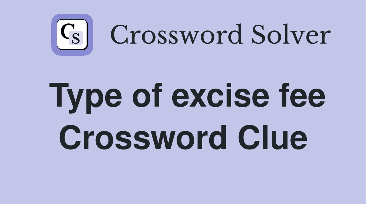 Type of excise fee Crossword Clue