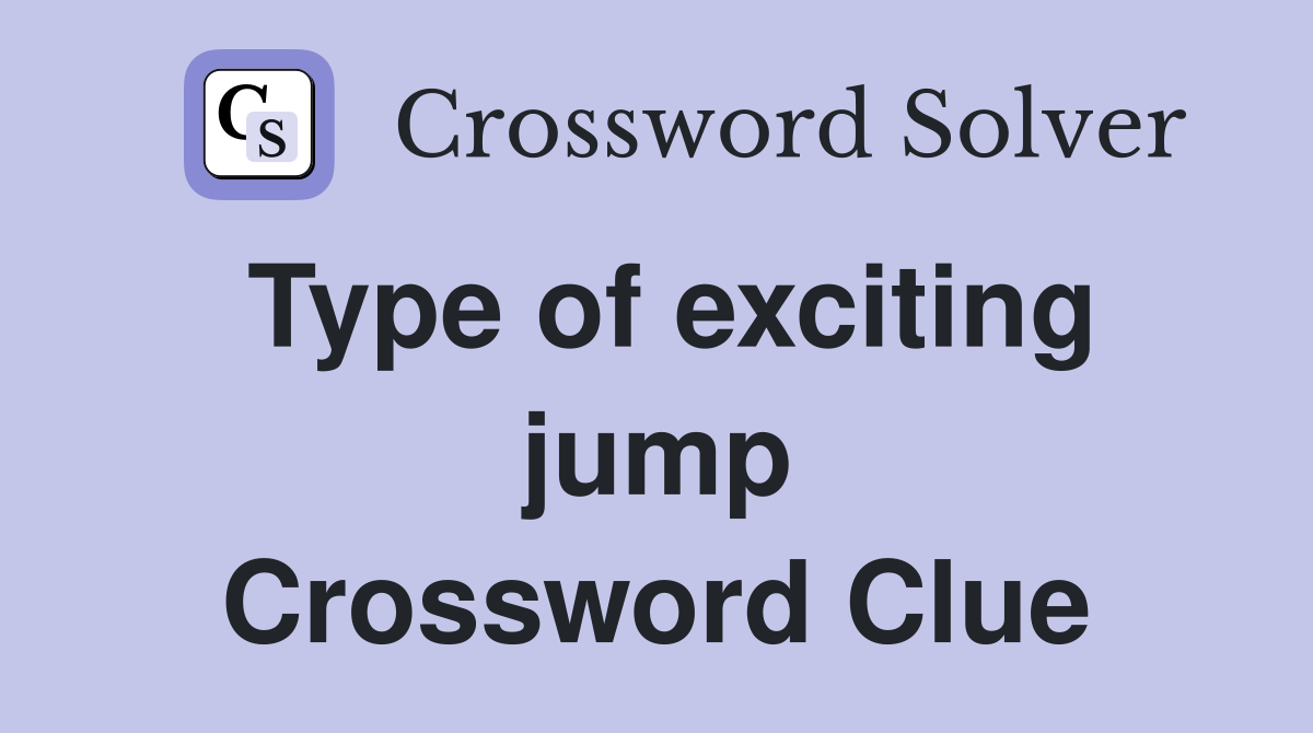 Type of exciting jump Crossword Clue