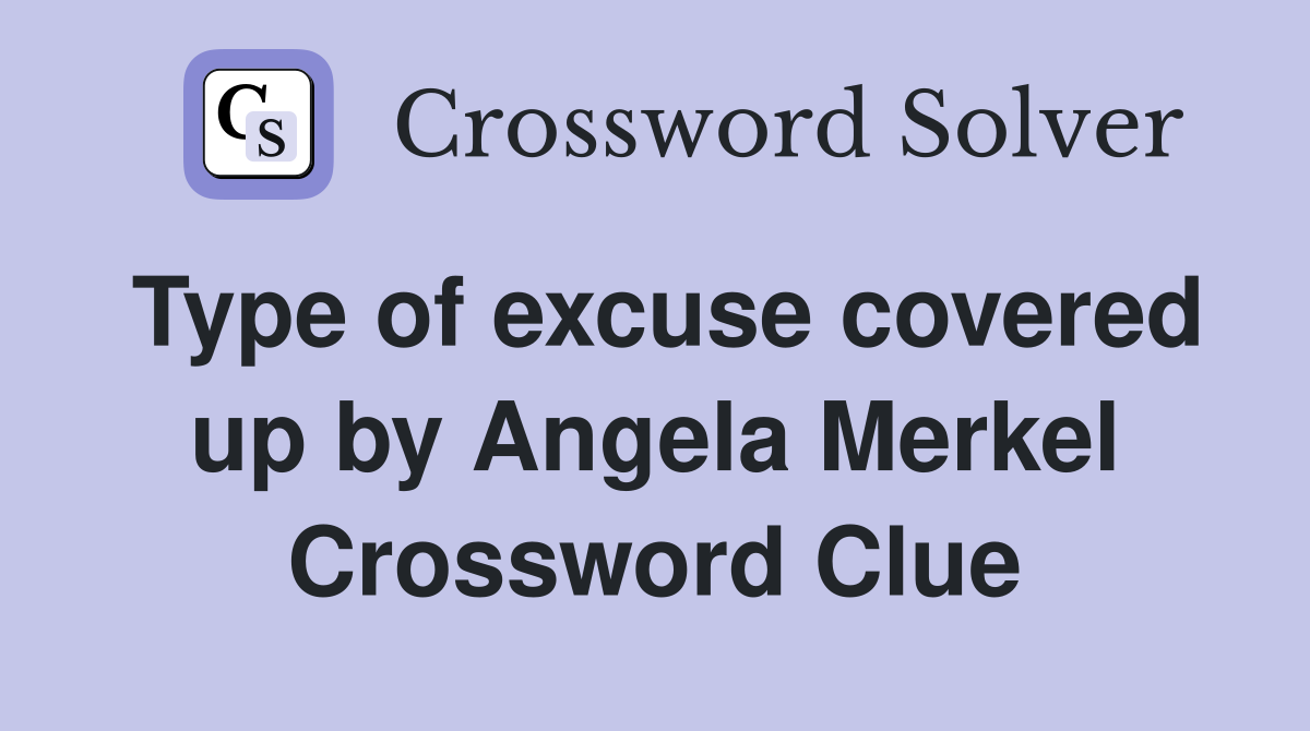 Type of excuse covered up by Angela Merkel Crossword Clue