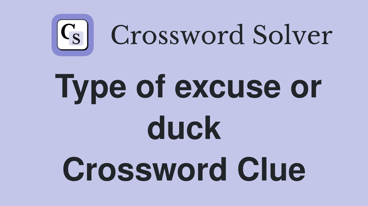 Type of excuse or duck Crossword Clue