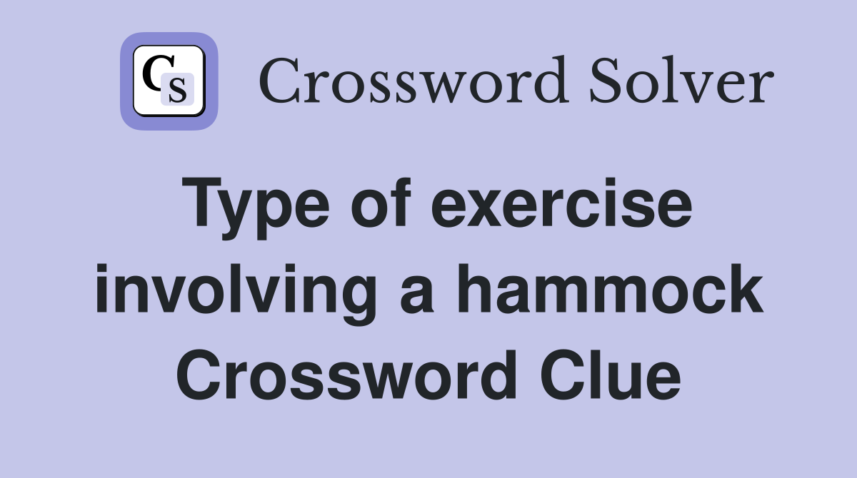 Type of exercise involving a hammock Crossword Clue