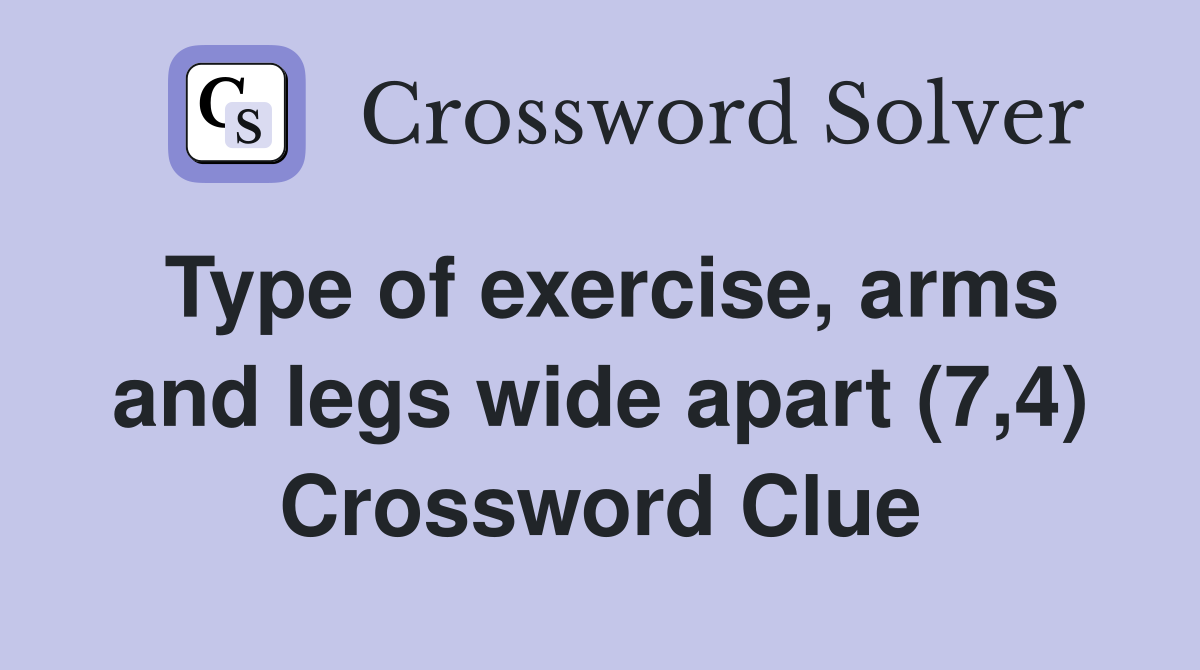 Type of exercise, arms and legs wide apart (7,4) Crossword Clue