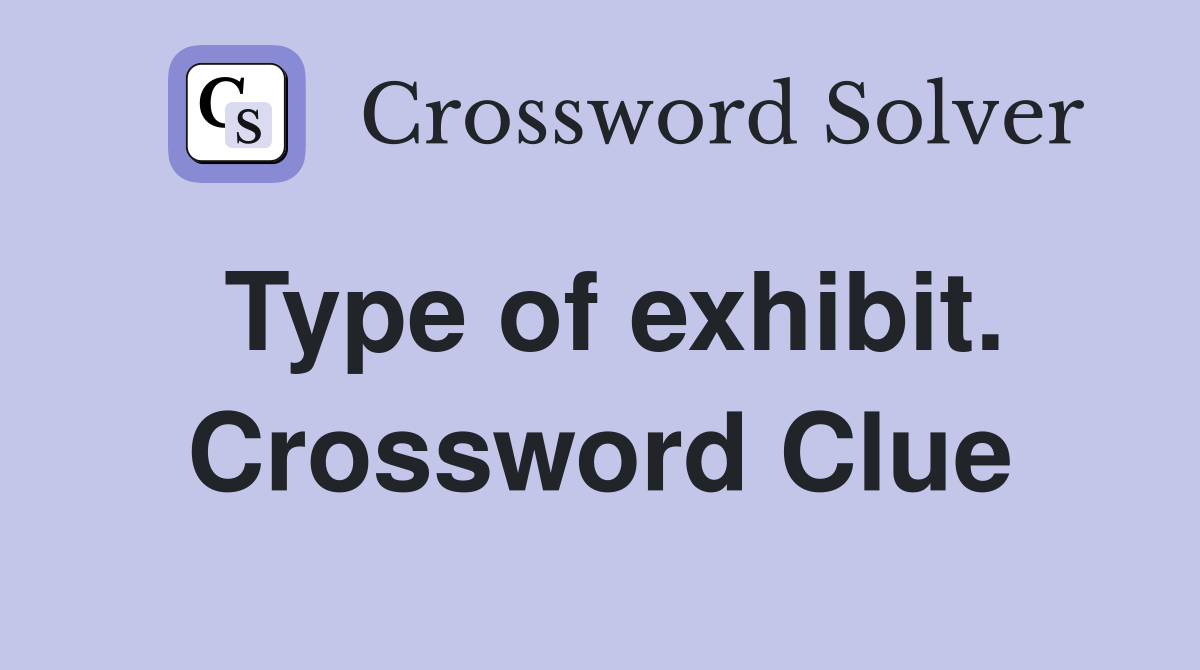 Type of exhibit. Crossword Clue