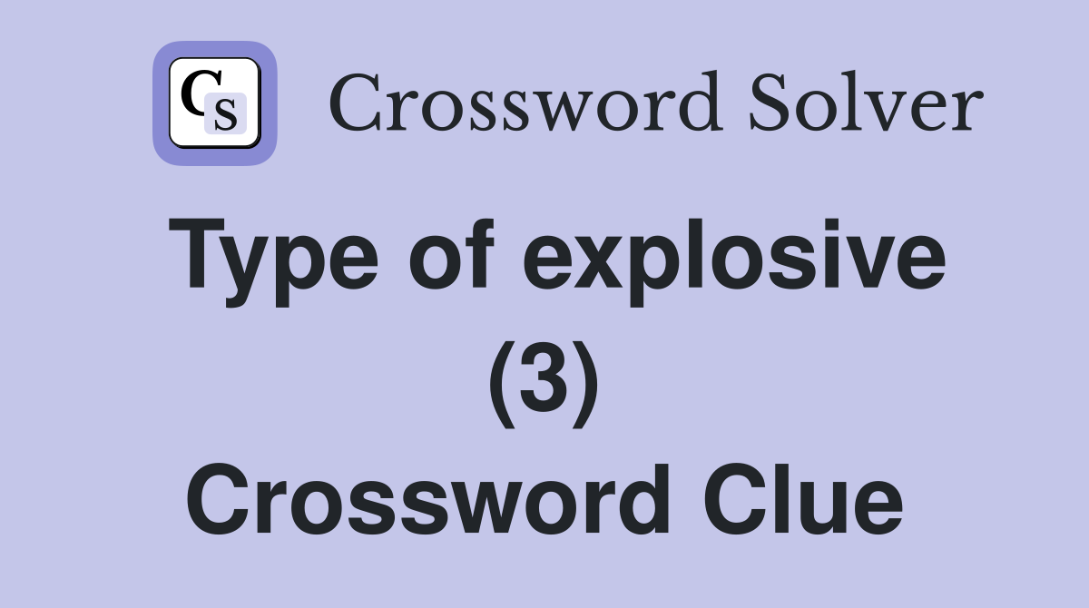 Type of explosive (3) Crossword Clue