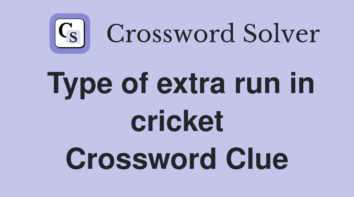 Type of extra run in cricket Crossword Clue