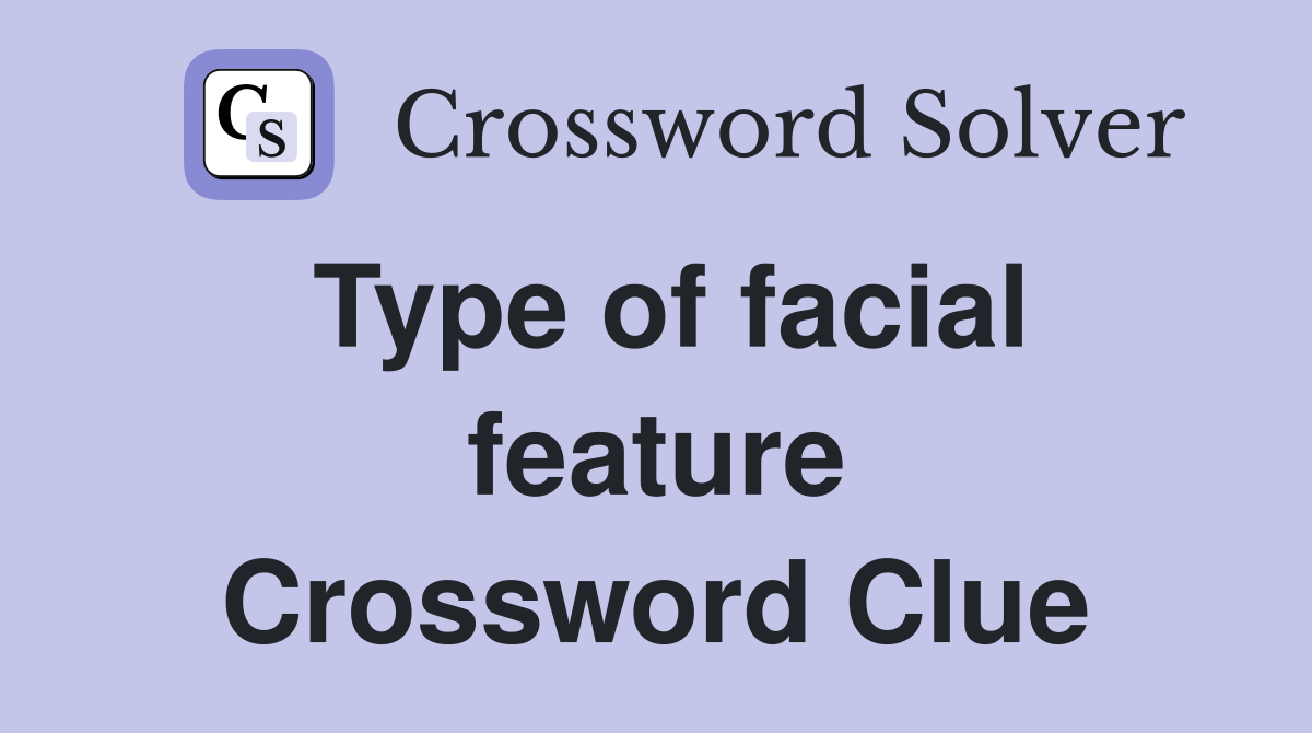 Type of facial feature Crossword Clue