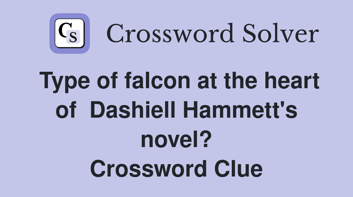 Type of falcon at the heart of  Dashiell Hammett's novel? Crossword Clue