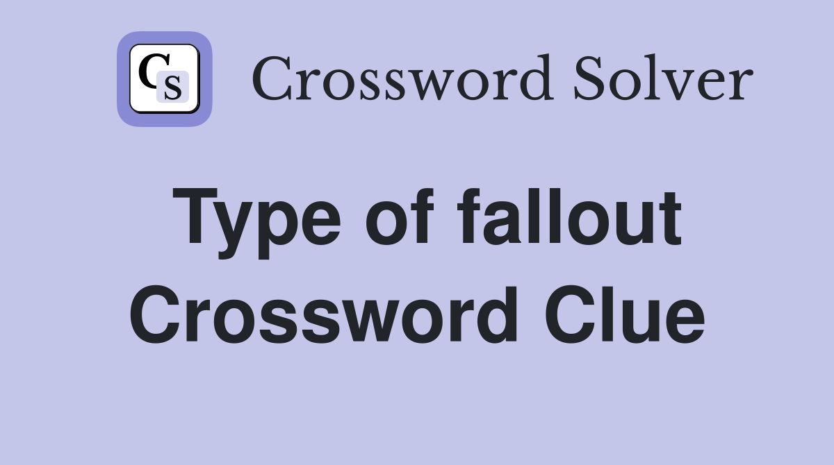 Type of fallout Crossword Clue