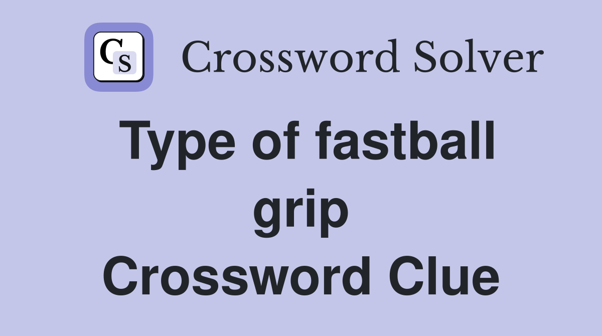 Type of fastball grip Crossword Clue