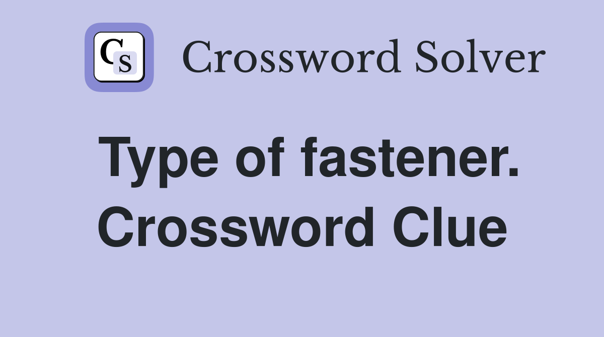 Type of fastener. Crossword Clue