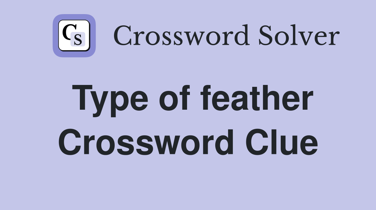 Type of feather Crossword Clue