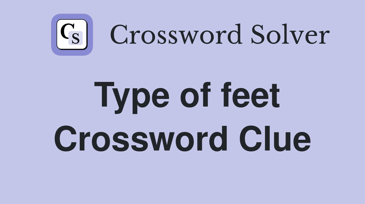 Type of feet Crossword Clue