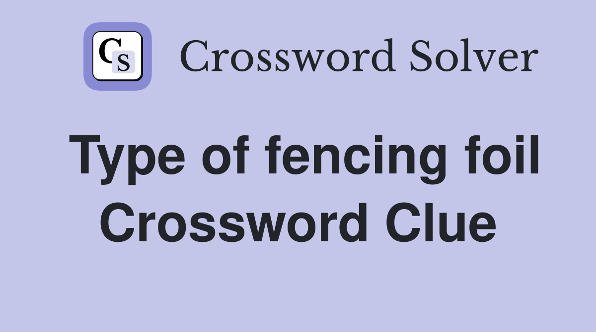 Type of fencing foil Crossword Clue