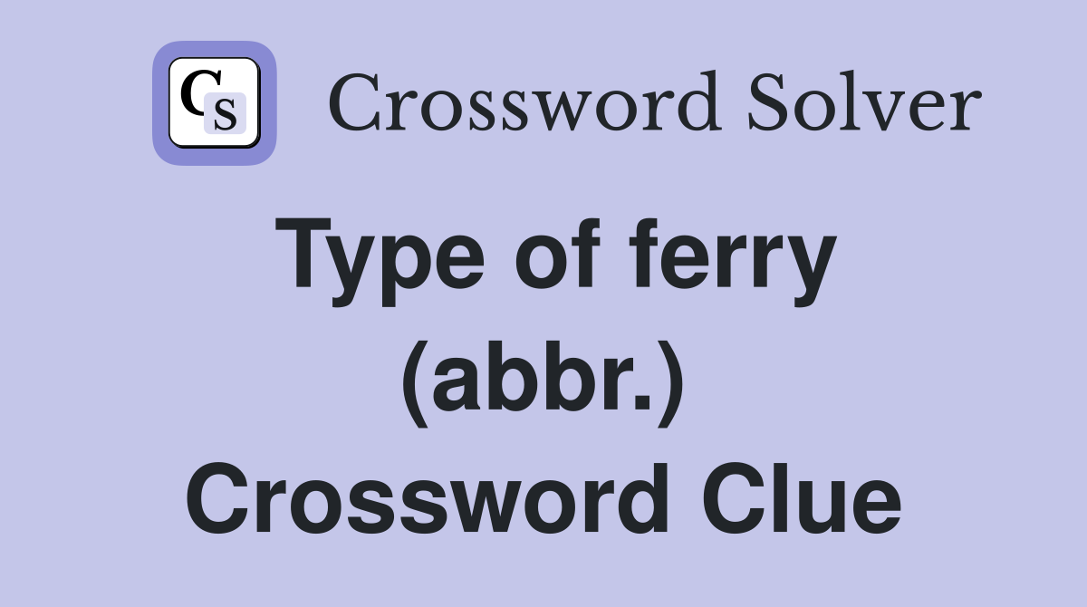 Type of ferry (abbr.) Crossword Clue