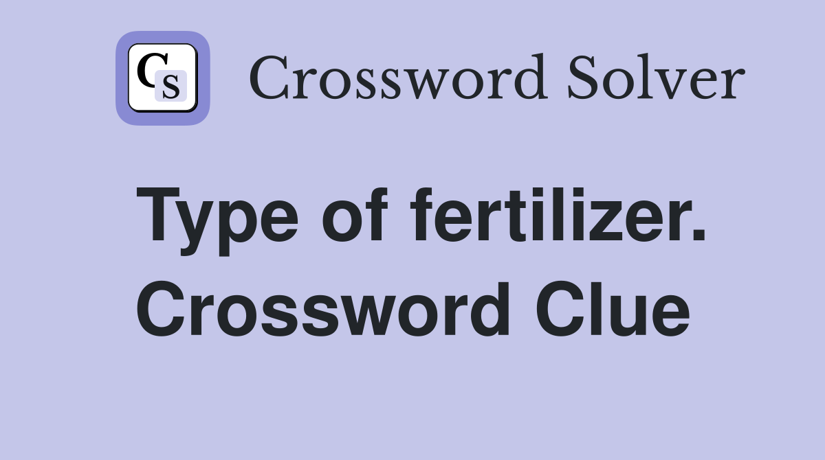 Type of fertilizer. Crossword Clue