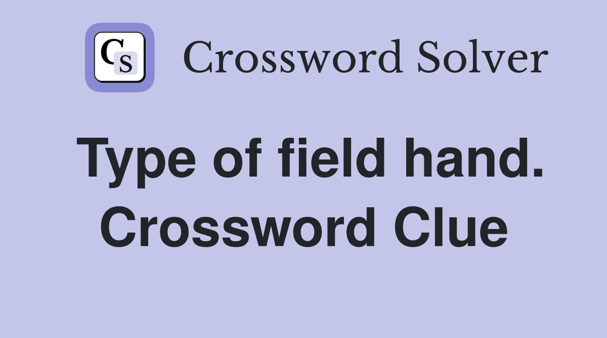 Type of field hand. Crossword Clue