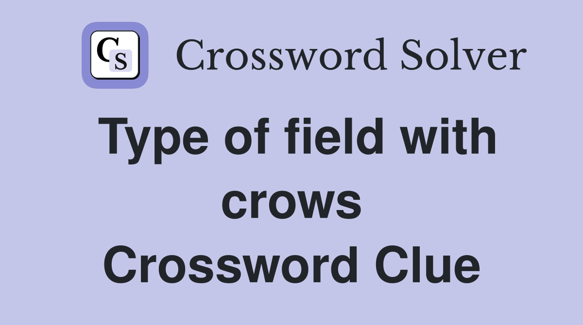 Type of field with crows Crossword Clue