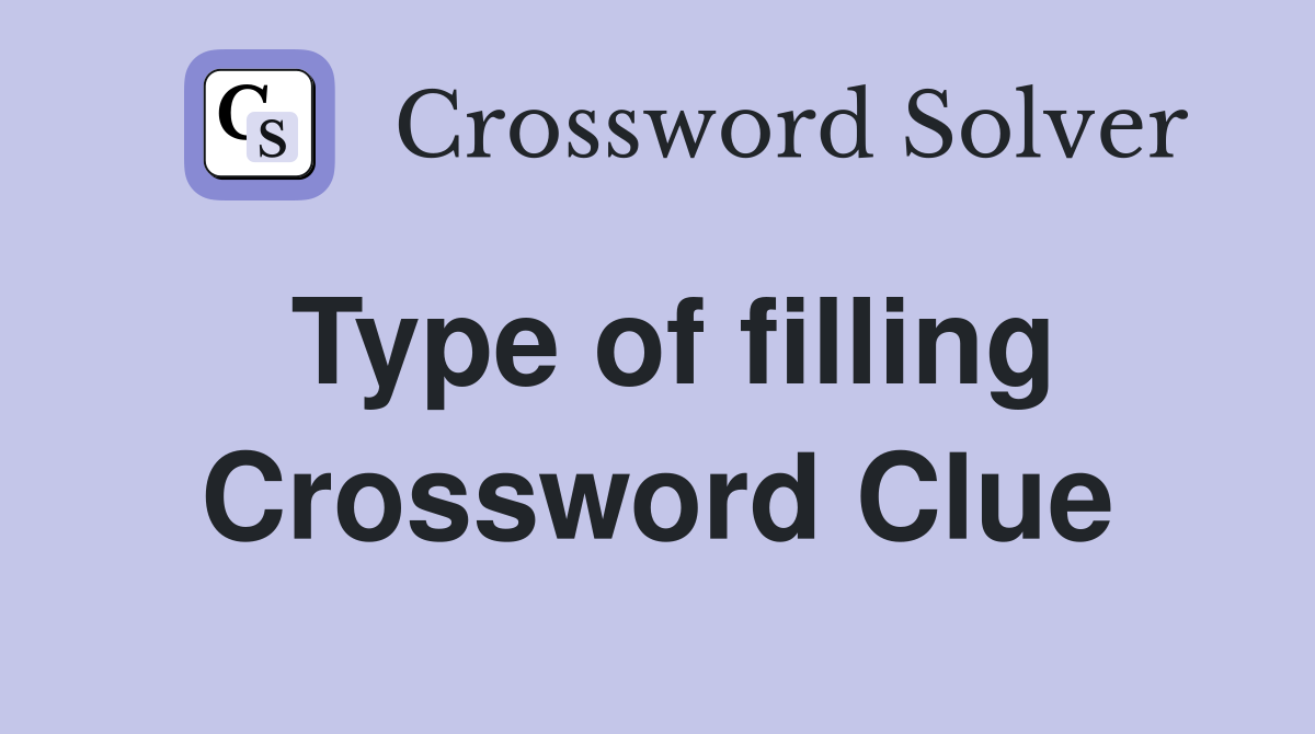 Type of filling Crossword Clue