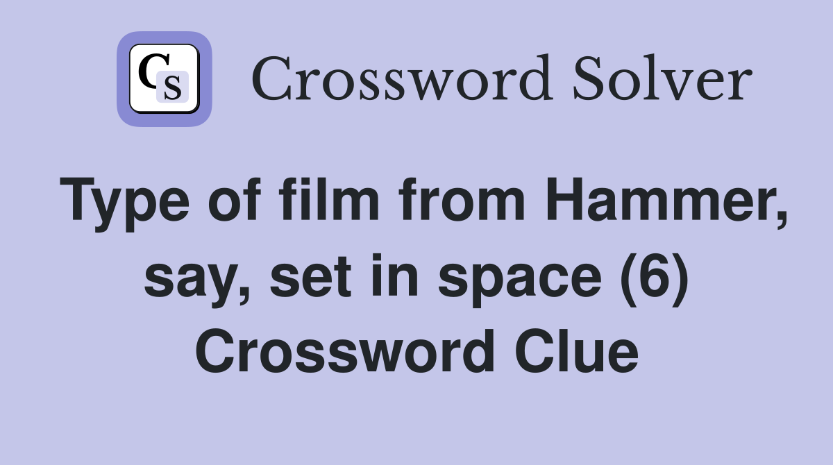 Type of film from Hammer, say, set in space (6) Crossword Clue